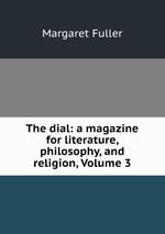 The dial: a magazine for literature, philosophy, and religion, Volume 3