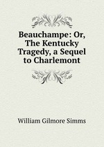 Beauchampe: Or, The Kentucky Tragedy, a Sequel to Charlemont