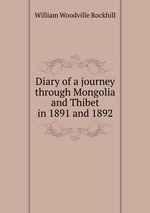 Diary of a journey through Mongolia and Thibet in 1891 and 1892