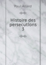 Histoire des persecutions 3