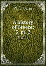 A history of Greece;. 3, pt. 2