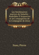 Les bienheureux martyrs de Salsette : Rodolphe D`Acquaviva et ses conpagnons de la Compagnie de Jsus