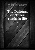 The Daltons, or, Three roads in life. 2