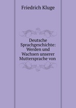 Deutsche Sprachgeschichte: Werden und Wachsen unserer Muttersprache von