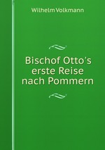 Bischof Otto`s erste Reise nach Pommern