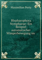 Blepharophora Nymphaeae: Ein Beispiel automatischer Wimperbewegung im