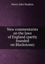 New commentaries on the laws of England (partly founded on Blackstone)