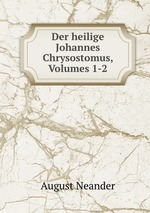 Der heilige Johannes Chrysostomus, Volumes 1-2