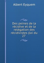 Des peines de la rcidive et de la relgation des rcidivistes (loi du 27