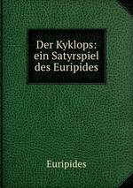 Der Kyklops: ein Satyrspiel des Euripides
