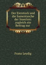 Der Eierstock und die Samentasche der Insecten: zugleich ein Beitrag zur