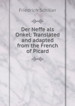 Der Neffe als Onkel: Translated and adapted from the French of Picard
