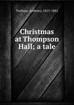 Christmas at Thompson Hall; a tale