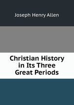 Christian History in Its Three Great Periods