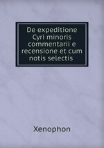 De expeditione Cyri minoris commentarii e recensione et cum notis selectis