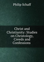Christ and Christianity: Studies on Christology, Creeds and Confessions