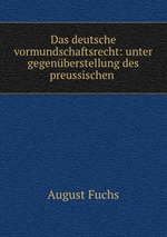Das deutsche vormundschaftsrecht: unter gegenberstellung des preussischen