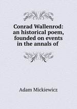 Conrad Wallenrod: an historical poem, founded on events in the annals of