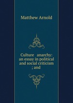 Culture & anarchy: an essay in political and social criticism ; and