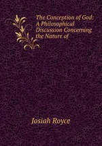 The Conception of God: A Philosophical Discussion Concerning the Nature of