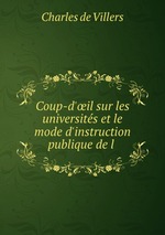 Coup-d`il sur les universits et le mode d`instruction publique de l