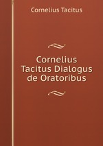 Cornelius Tacitus Dialogus de Oratoribus