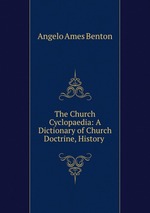 The Church Cyclopaedia: A Dictionary of Church Doctrine, History
