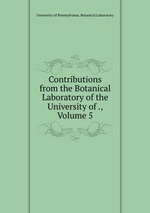 Contributions from the Botanical Laboratory of the University of ., Volume 5