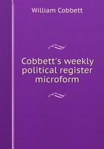 Cobbett`s weekly political register microform