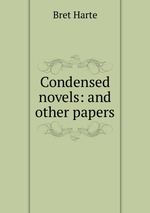 Condensed novels: and other papers
