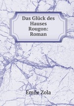 Das Glck des Hauses Rougon: Roman