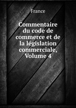 Commentaire du code de commerce et de la lgislation commerciale, Volume 4