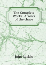 The Complete Works: Arrows of the chace