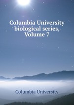 Columbia University biological series, Volume 7