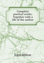 Complete poetical works: Together with a life of the author