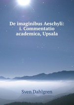 De imaginibus Aeschyli: i. Commentatio academica, Upsala