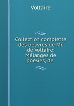 Collection complette des oeuvres de Mr. de Voltaire: Mlanges de posies, de