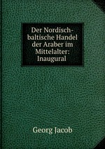 Der Nordisch-baltische Handel der Araber im Mittelalter: Inaugural