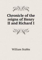 Chronicle of the reigns of Henry II and Richard I