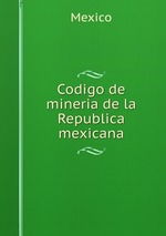 Codigo de mineria de la Republica mexicana