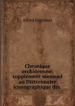 Chronique orchidenne: supplment mensuel au Dictionnaire iconographique des