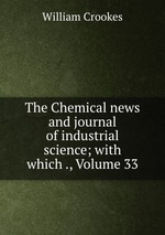 The Chemical news and journal of industrial science; with which ., Volume 33