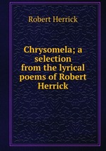 Chrysomela; a selection from the lyrical poems of Robert Herrick