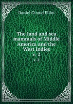 The land and sea mammals of Middle America and the West Indies. v. 2