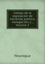 Cdigo de la legislacin de hacienda pblica, navegacin, y ., Volume 2
