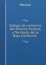 Cdigo de comercio del Distrito Federal y Territorio de la Baja California