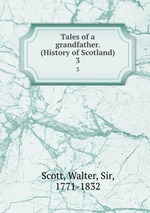 Tales of a grandfather. (History of Scotland). 3