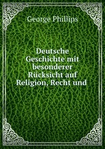 Deutsche Geschichte mit besonderer Rcksicht auf Religion, Recht und