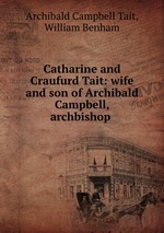 Catharine and Craufurd Tait: wife and son of Archibald Campbell, archbishop