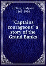 "Captains courageous" a story of the Grand Banks